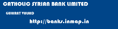 CATHOLIC SYRIAN BANK LIMITED  GUJARAT VALSAD    banks information 